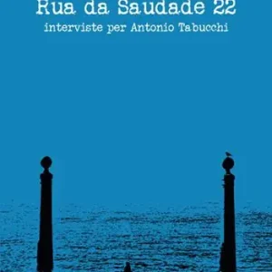 Rua da Saudade 22. Interviste per Antonio Tabucchi Non Perdere