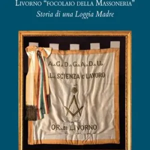 Occasione Livorno «focolaio della Massoneria». Storia di una loggia madre