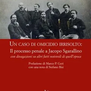 Soddisfatti O Rimborsati Un caso di omicidio irrisolto il processo a Jacopo Sgarallino con divagazioni su altri fatti notevoli di quell’epoca
