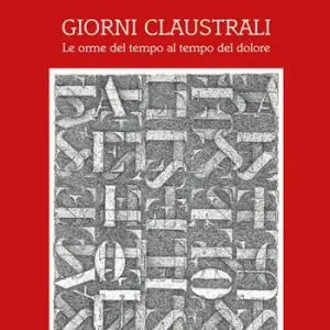 Giorni claustrali. Le orme del tempo al tempo del dolore Nuova Collezione