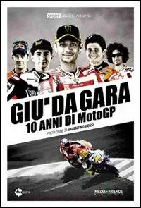Promo Stagionale Giù da gara. 10 anni di MotoGP
