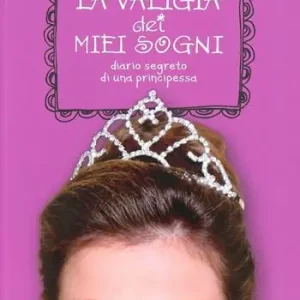 La valigia dei sogni. Diario segreto di una principessa Quantità Limitata
