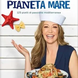 Le nuove ricette di Pianeta Mare. 125 piatti di passione mediterranea Occasione Imperdibile