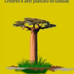 Credevo d‘aver piantato un baobab Reso Gratuito