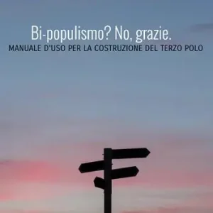 Occasione Bi-populismo? No, grazie. Manuale d‘uso per la costruzione del terzo polo