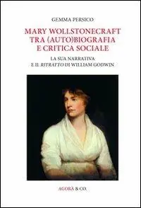 Mary Wollstonecraft tra (auto)biografia e critica sociale. La sua narrativa e il ritratto di William Godwin. Ediz. multilingue Offerta