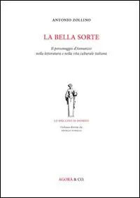 Offerta Lampo La bella sorte. Il personaggio d‘Annunzio nella letteratura e nella vita culturale italiana