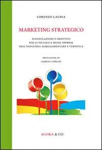 Marketing strategico. Pianificazione e obiettivi per le piccole e medie imprese dell‘industria agroalimentare e turistica Offerta