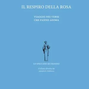 Il respiro della rosa. Viaggio nei versi che fanno anima Non Perdere