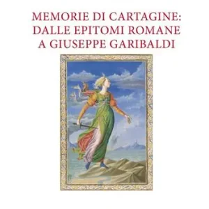 Memorie di Cartagine dalle epitomi romane a Giuseppe Garibaldi Subito Disponibile