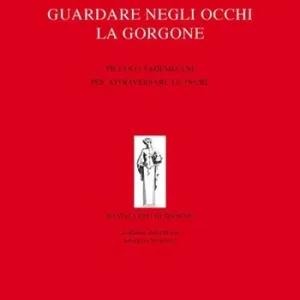 Promozione Guardare negli occhi la Gorgone. Piccolo vademecum per attraversare le paure