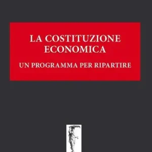 La Costituzione economica. Un programma per ripartire Più Venduto