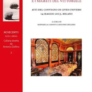Gabriele d‘Annunzio e i segreti del Vittoriale. Atti del Convegno di Cives Universi (Milano, 14 maggio 2015) Vendita Finale