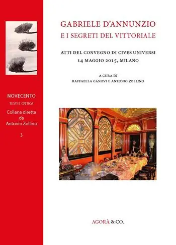 Gabriele d‘Annunzio e i segreti del Vittoriale. Atti del Convegno di Cives Universi (Milano, 14 maggio 2015) Vendita Finale