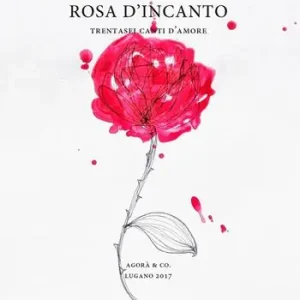 Subito Disponibile Rosa d‘incanto. Trentasei canti d‘amore