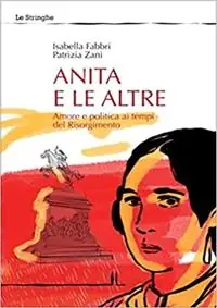 Offerta Speciale Anita e le altre. Amore e politica ai tempi del Risorgimento