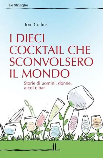 Compra Oggi Stesso I dieci cocktail che sconvolsero il mondo. Storie di uomini, donne, alcol e bar