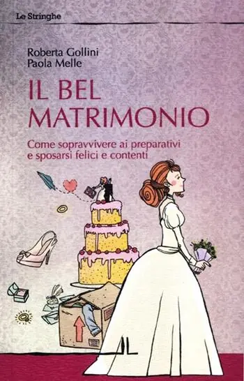 Il bel matrimonio. Come sopravvivere ai preparativi e sposarsi felici e contenti Compra Online