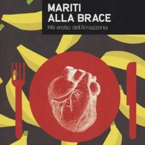 Compra Adesso Mariti alla brace. Miti erotici dell‘Amazzonia