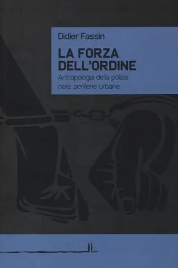 Quantità Limitata La forza dell‘ordine. Antropologia della polizia nelle periferie urbane