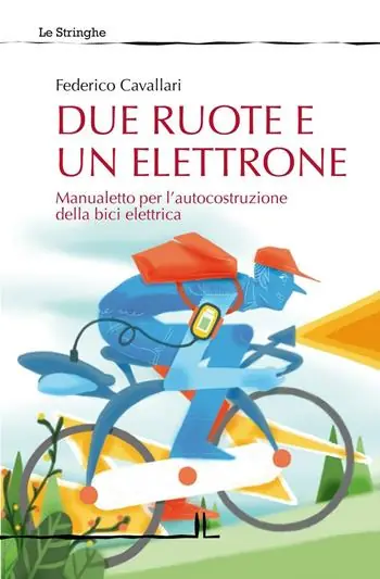 Due ruote e un elettrone. Manualetto per l‘autocostruzione della bici elettrica. Ediz. illustrata Direttamente Dal Produttore