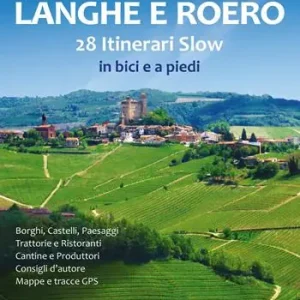 Langhe e Roero. 28 itinerari slow in bici e a piedi Prezzo Conveniente