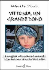 Vittoria, un grande dono. La coraggiosa testimonianza di una madre che per amore non ha mai smesso di lottare Promo Stagionale