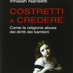 Costretti a credere. Come la religione abusa dei diritti dei bambini Ordina Subito