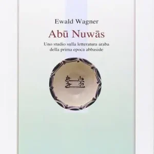 Abu Nuwas. Uno studio sulla letteratura araba della prima epoca abbaside Affare