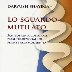 Scelto Dai Clienti Lo sguardo mutilato. Schizofrenia culturale paesi tradizionali di fronte alla modernità