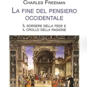 La fine del pensiero occidentale. Il sorgere della fede e il crollo della ragione Subito Disponibile
