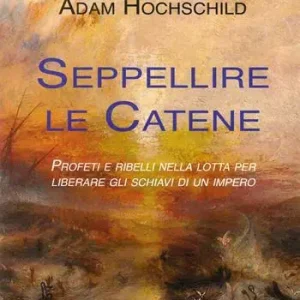 Novità Seppellire le catene. Profeti e ribelli nella lotta per liberare gli schiavi di un impero