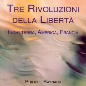 Tre rivoluzioni della libertà. Inghilterra, America, Francia Offerta Limitata