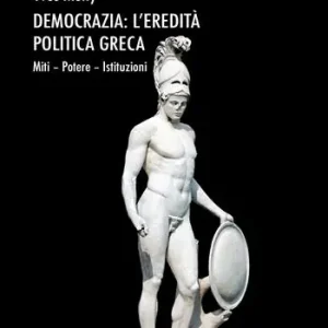 Popolare Democrazia l‘eredità politica greca. Miti Potere Istituzioni
