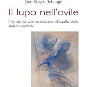 Sconto Il lupo nell‘ovile. Il fondamentalismo cristiano all‘assalto dello spazio pubblico