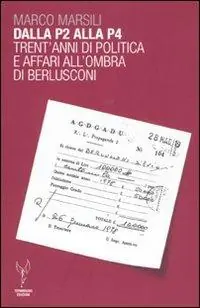 Dalla P2 alla P4. Trent‘anni di politica e affari all‘ombra di Berlusconi Quantità Limitata