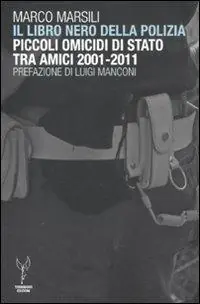 Il libro nero della polizia. Piccoli omicidi di Stato tra amici 2001-2011 Sconto