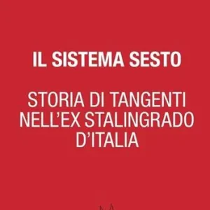 Il sistema Sesto. Storia di tangenti nell‘ex Stalingrado d‘Italia Professionale