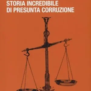 Non Perdere Non è giustizia. Storia incredibile di presunta corruzione