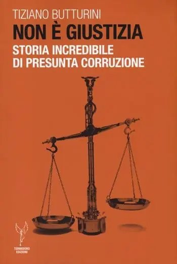 Non Perdere Non è giustizia. Storia incredibile di presunta corruzione