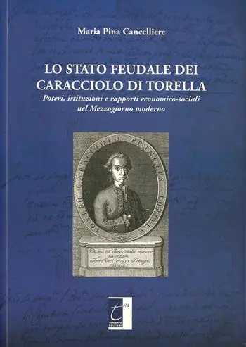 Occasione Imperdibile Lo stato feudale dei Caracciolo di Torella. Poteri, istituzioni e rapporti economico-sociali nel mezzogiorno moderno