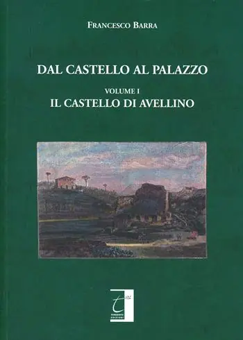 Dal castello al palazzo. Il castello di Avellino Quantità Limitata