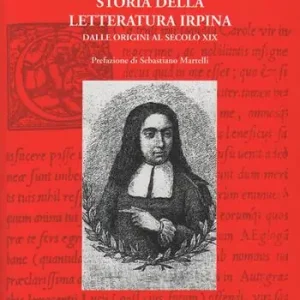 Storia della letteratura irpina. Dalle origini al secolo XIX Saldi