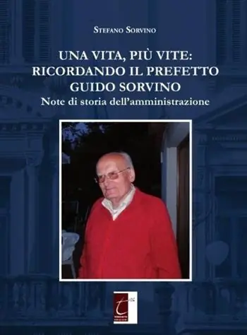 Una vita, più vite ricordando il prefetto Guido Sorvino. Note di storia dell‘amministrazione Promozione