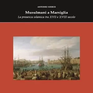 Musulmani a Marsiglia. La presenza islamica tra XVII e XVIII secolo Prezzo Conveniente