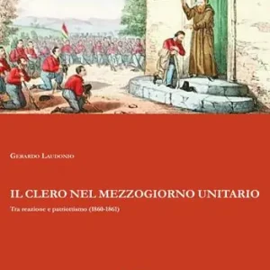 Acquista Ora Il clero nel Mezzogiorno unitario. Tra reazione e patriottismo (1860-1861)