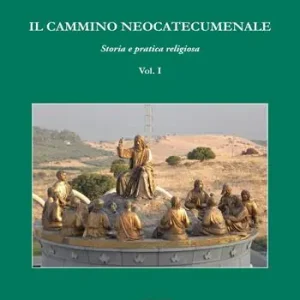 Ordina Subito Il cammino neocatecumenale. Storia e pratica religiosa. Vol. 1