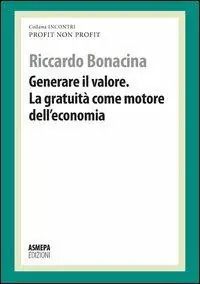 Occasione Generare il valore. La gratuità come motore dell‘economia. Profit, non profit