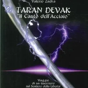Taran Devak. Il canto dell‘acciaio. Viaggio di un guerriero sul sentiero della libertà Ordina Subito