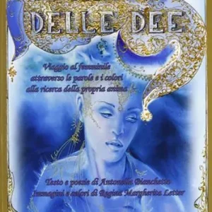 Nuovo Arrivo Il canto delle dee. Viaggio al femminile attraverso le parole e i colori alla ricerca della propria anima